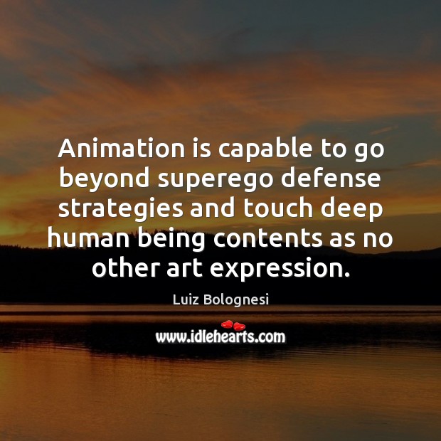 Animation is capable to go beyond superego defense strategies and touch deep Image