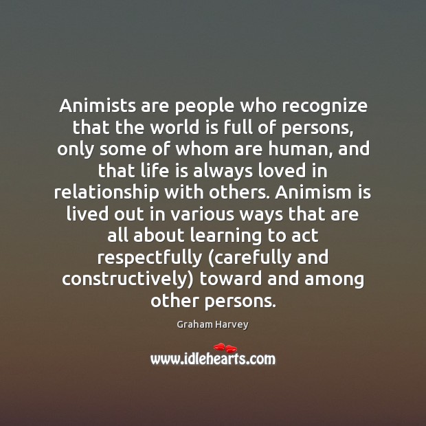 Animists are people who recognize that the world is full of persons, Image