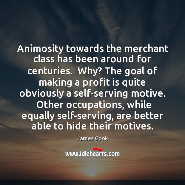 Animosity towards the merchant class has been around for centuries.  Why? The James Cook Picture Quote