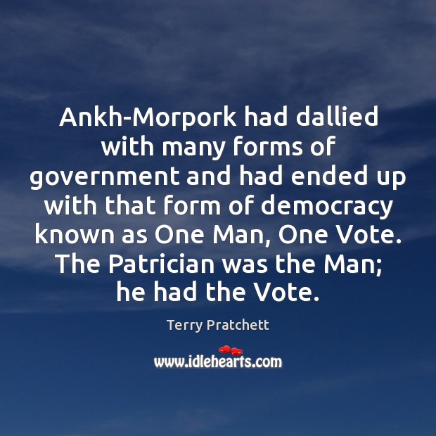 Ankh-Morpork had dallied with many forms of government and had ended up 
