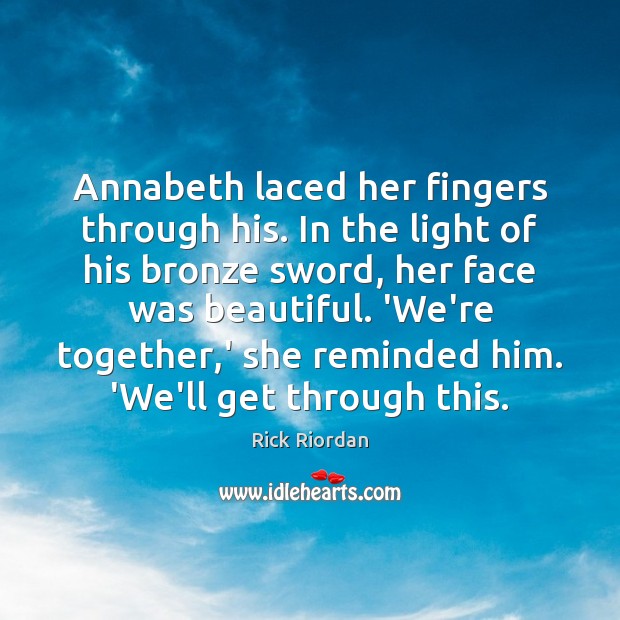 Annabeth laced her fingers through his. In the light of his bronze Rick Riordan Picture Quote