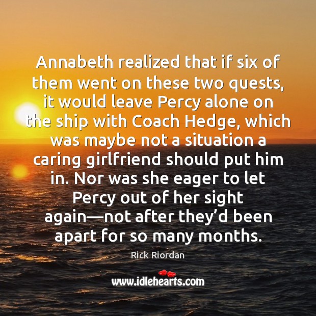Annabeth realized that if six of them went on these two quests, 