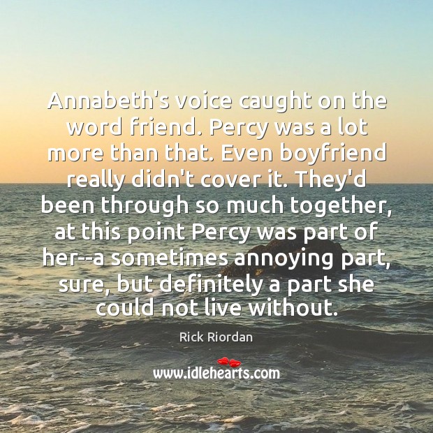 Annabeth’s voice caught on the word friend. Percy was a lot more Image