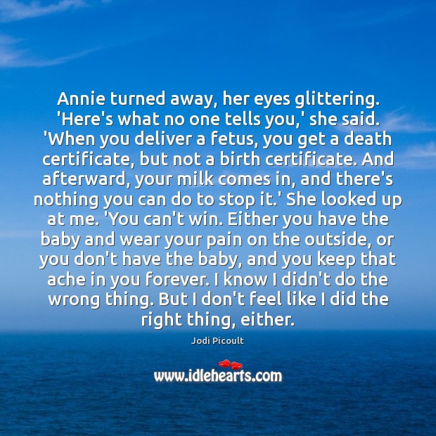 Annie turned away, her eyes glittering. ‘Here’s what no one tells you, 