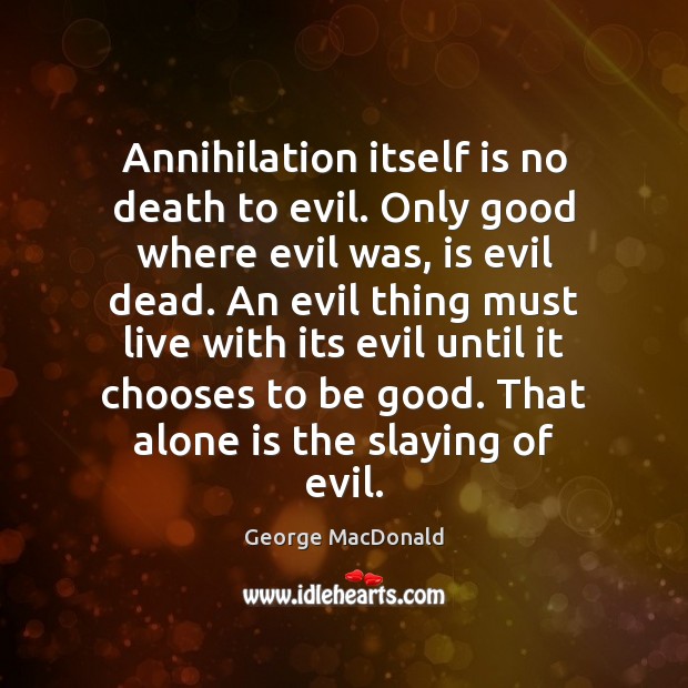 Annihilation itself is no death to evil. Only good where evil was, Image