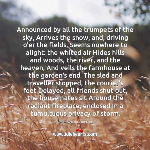 Announced by all the trumpets of the sky, Arrives the snow, and, Image