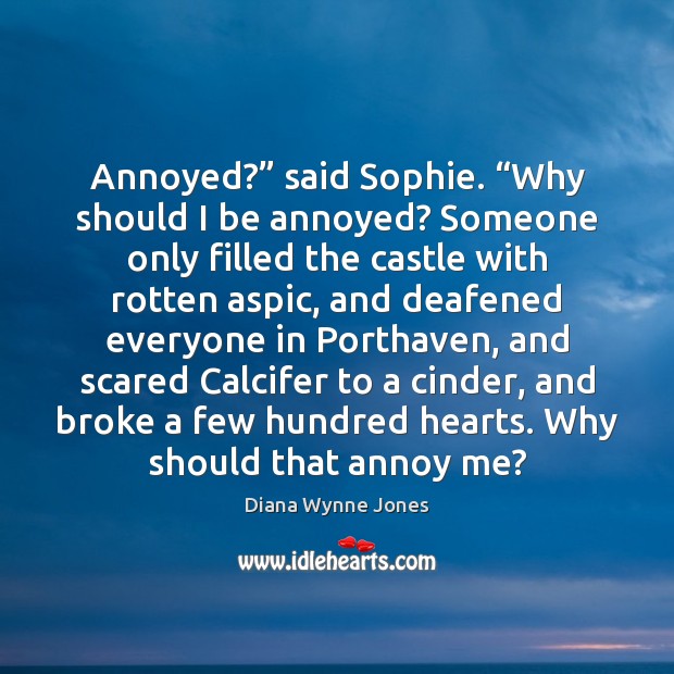 Annoyed?” said Sophie. “Why should I be annoyed? Someone only filled the Image