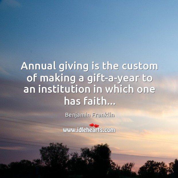 Annual giving is the custom of making a gift-a-year to an institution Image