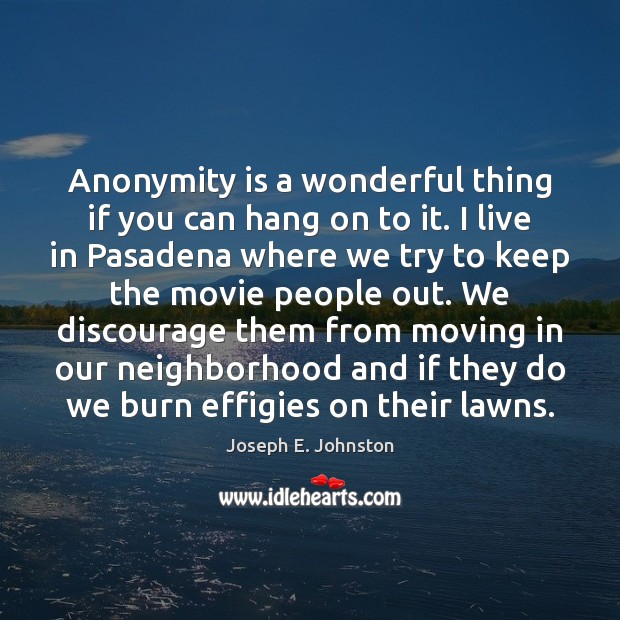 Anonymity is a wonderful thing if you can hang on to it. Image
