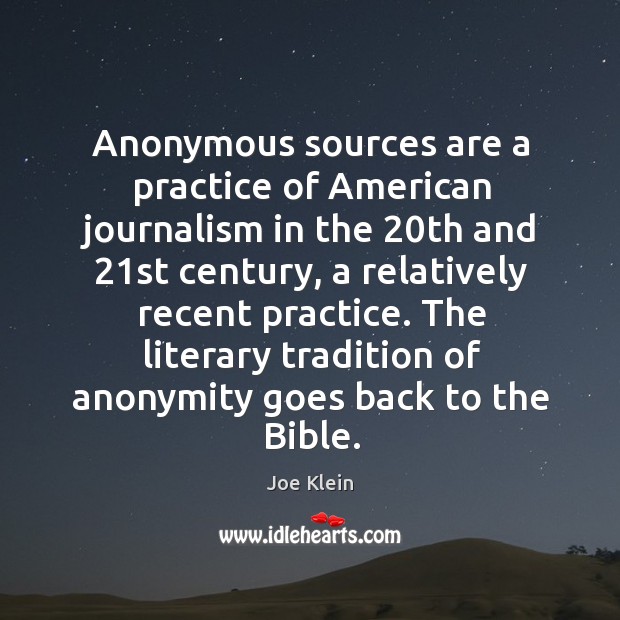 Anonymous sources are a practice of american journalism in the 20th and 21st century Joe Klein Picture Quote