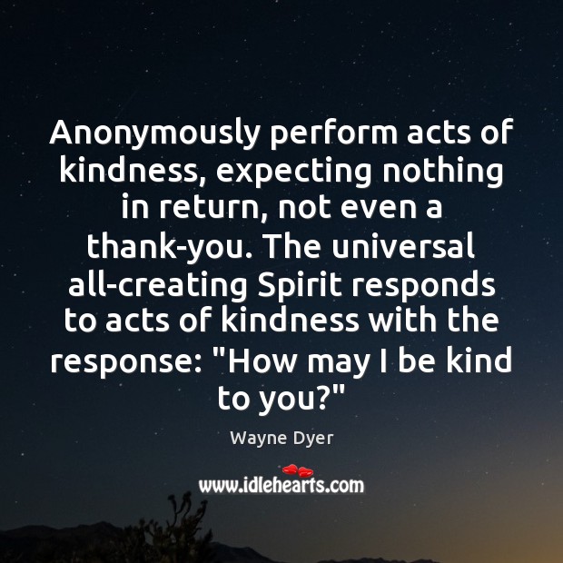 Anonymously perform acts of kindness, expecting nothing in return, not even a Image