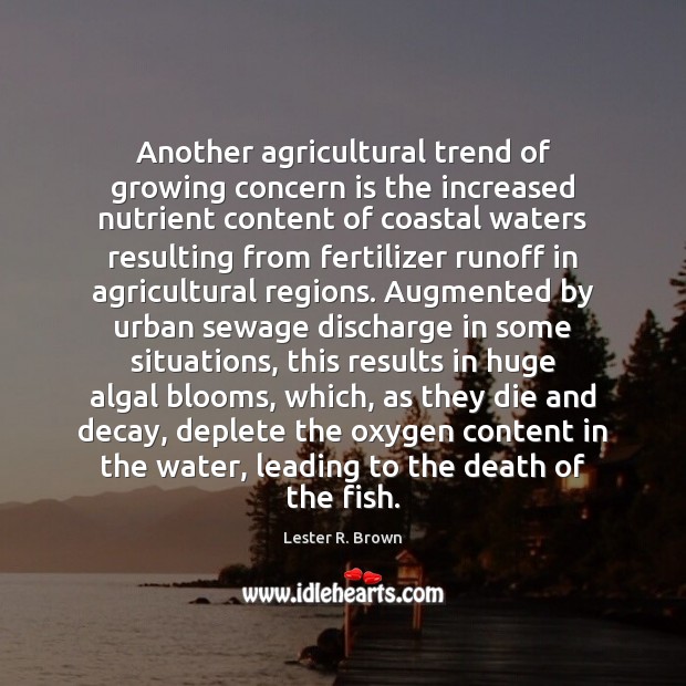 Another agricultural trend of growing concern is the increased nutrient content of Lester R. Brown Picture Quote
