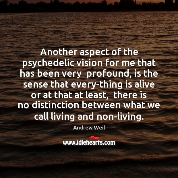 Another aspect of the psychedelic vision for me that has been very Andrew Weil Picture Quote
