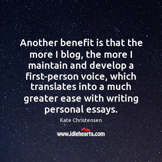 Another benefit is that the more I blog, the more I maintain Kate Christensen Picture Quote