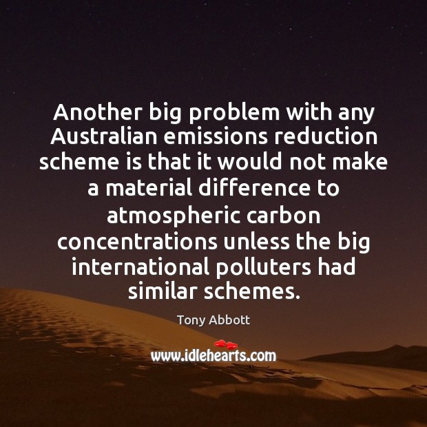 Another big problem with any Australian emissions reduction scheme is that it 
