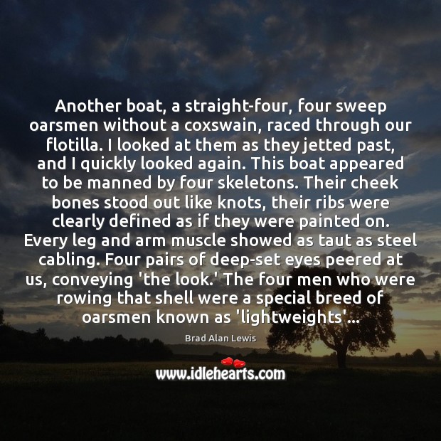 Another boat, a straight-four, four sweep oarsmen without a coxswain, raced through Brad Alan Lewis Picture Quote