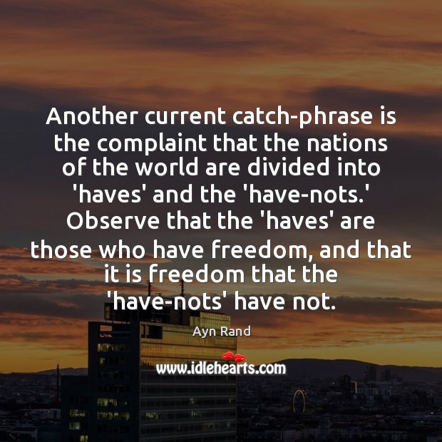Another current catch-phrase is the complaint that the nations of the world Ayn Rand Picture Quote