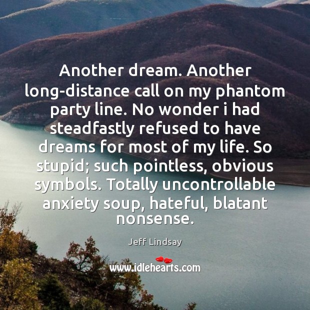 Another dream. Another long-distance call on my phantom party line. No wonder Jeff Lindsay Picture Quote