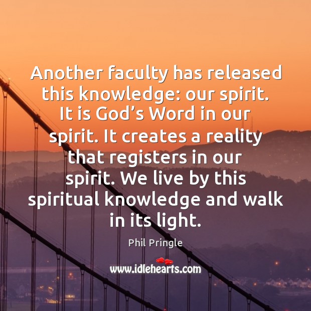 Another faculty has released this knowledge: our spirit. It is God’s Image