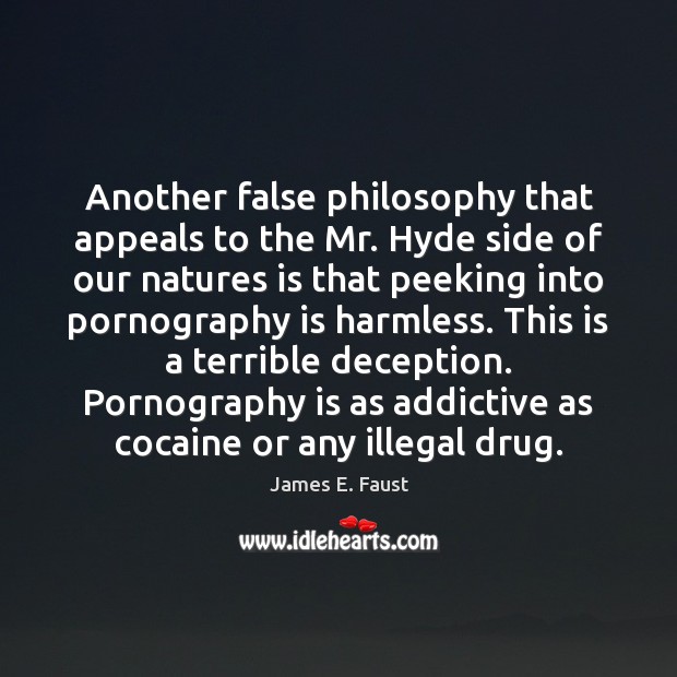 Another false philosophy that appeals to the Mr. Hyde side of our Image