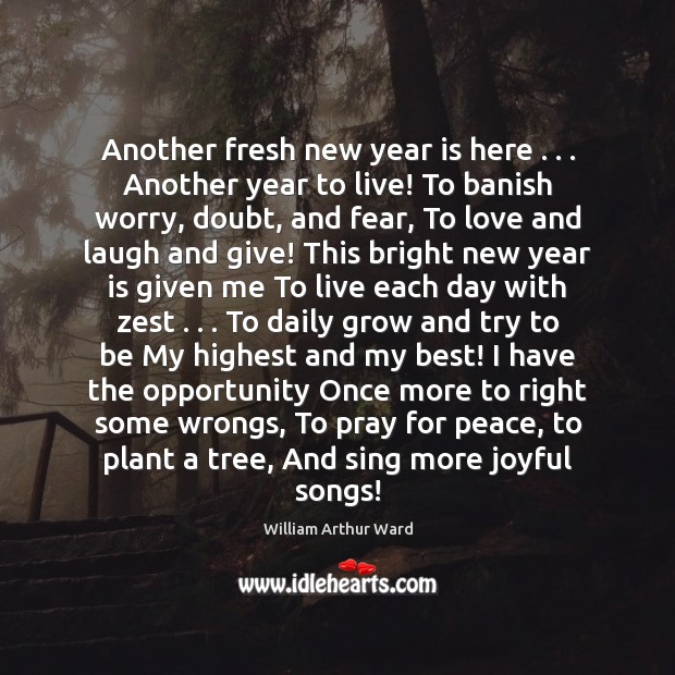 Another fresh new year is here . . . Another year to live! To banish William Arthur Ward Picture Quote