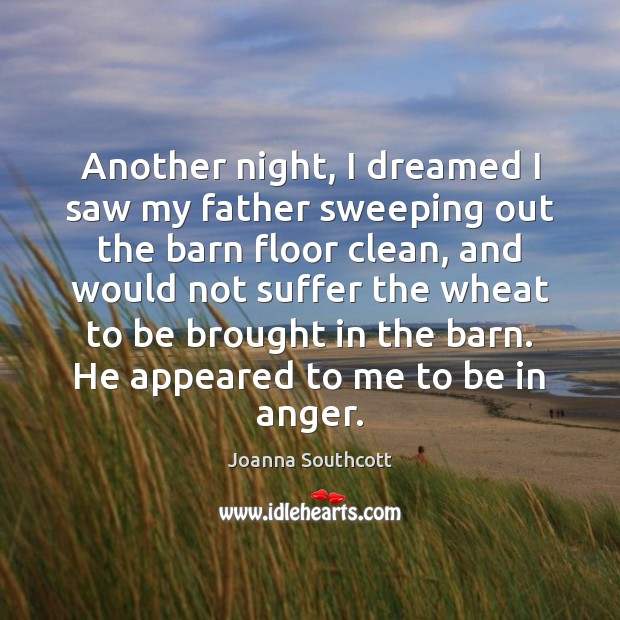 Another night, I dreamed I saw my father sweeping out the barn Joanna Southcott Picture Quote