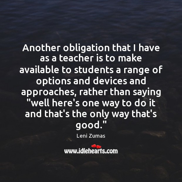 Another obligation that I have as a teacher is to make available Teacher Quotes Image