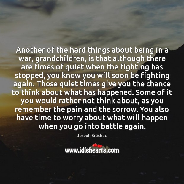 Another of the hard things about being in a war, grandchildren, is Image