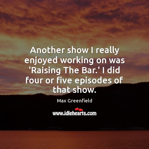Another show I really enjoyed working on was ‘Raising The Bar.’ Image