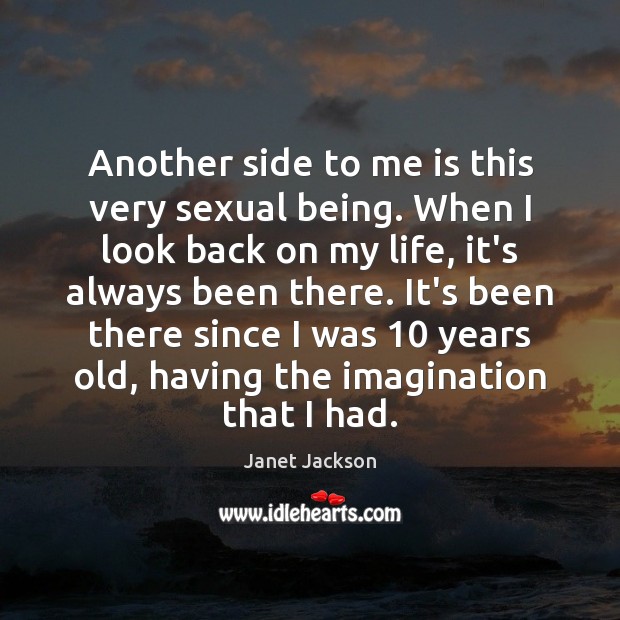 Another side to me is this very sexual being. When I look Janet Jackson Picture Quote