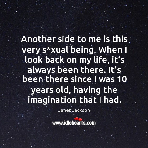 Another side to me is this very s*xual being. Janet Jackson Picture Quote