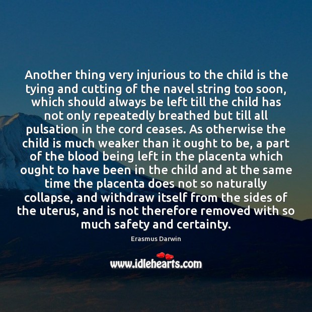 Another thing very injurious to the child is the tying and cutting Erasmus Darwin Picture Quote
