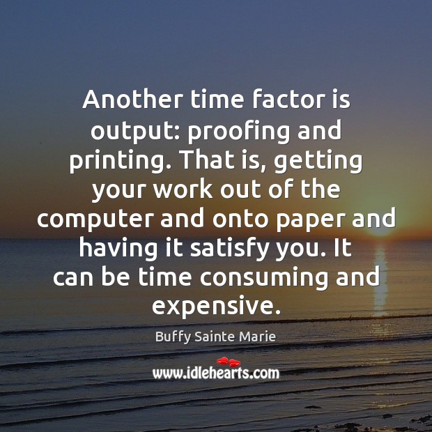 Another time factor is output: proofing and printing. That is, getting your Computers Quotes Image