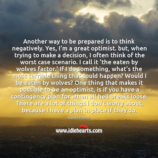 Another way to be prepared is to think negatively. Yes, I’m a Randy Pausch Picture Quote