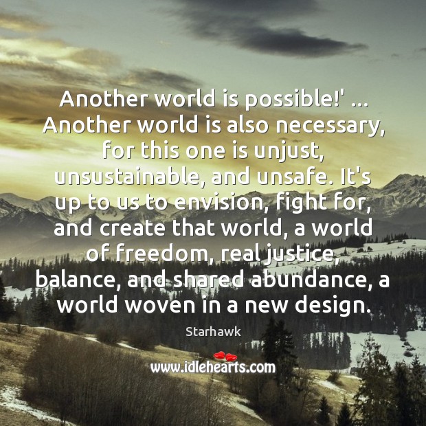 Another world is possible!’ … Another world is also necessary, for this Starhawk Picture Quote