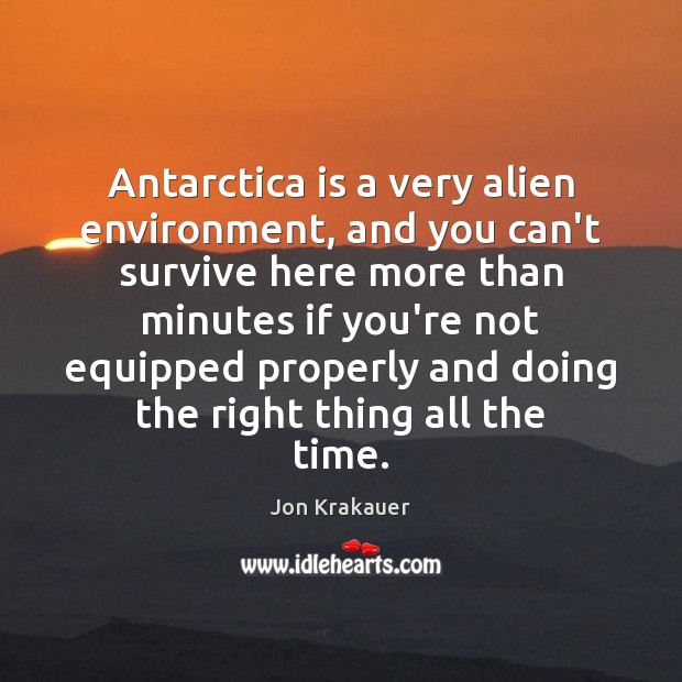 Antarctica is a very alien environment, and you can’t survive here more Image