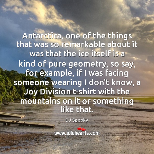 Antarctica, one of the things that was so remarkable about it was Image