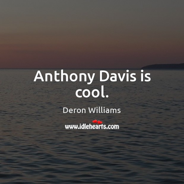 Anthony Davis is cool. Deron Williams Picture Quote