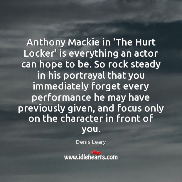 Anthony Mackie in ‘The Hurt Locker’ is everything an actor can hope Denis Leary Picture Quote