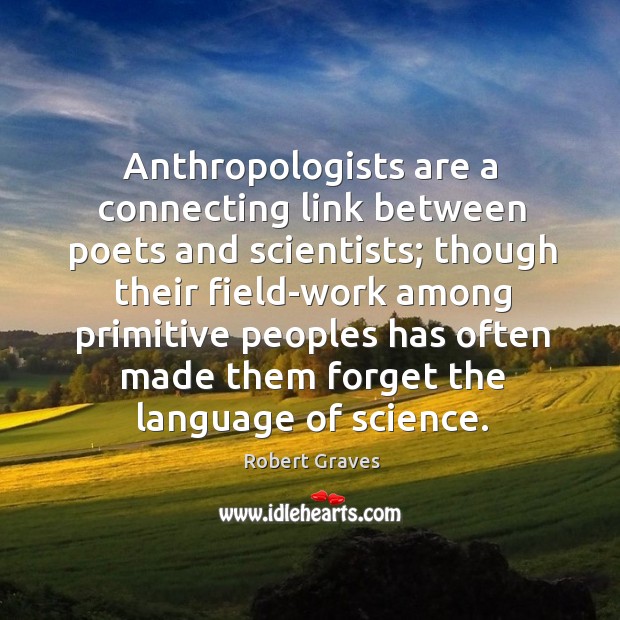 Anthropologists are a connecting link between poets and scientists; Image