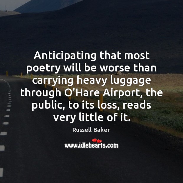 Anticipating that most poetry will be worse than carrying heavy luggage through Image