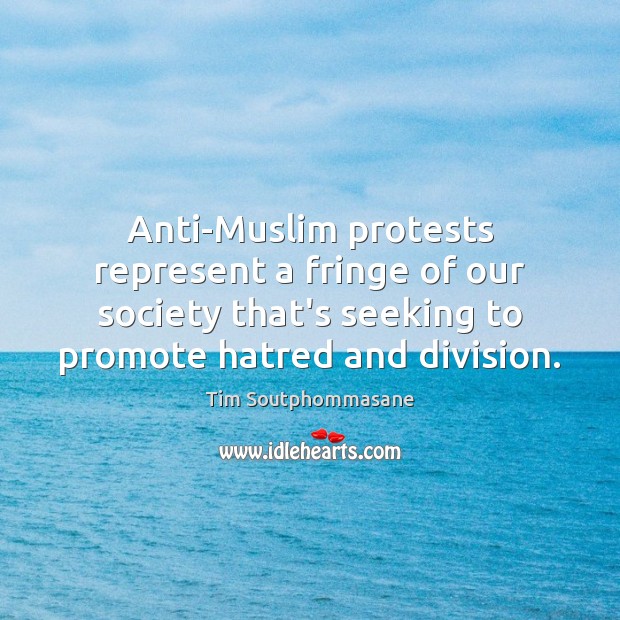Anti-Muslim protests represent a fringe of our society that’s seeking to promote Tim Soutphommasane Picture Quote