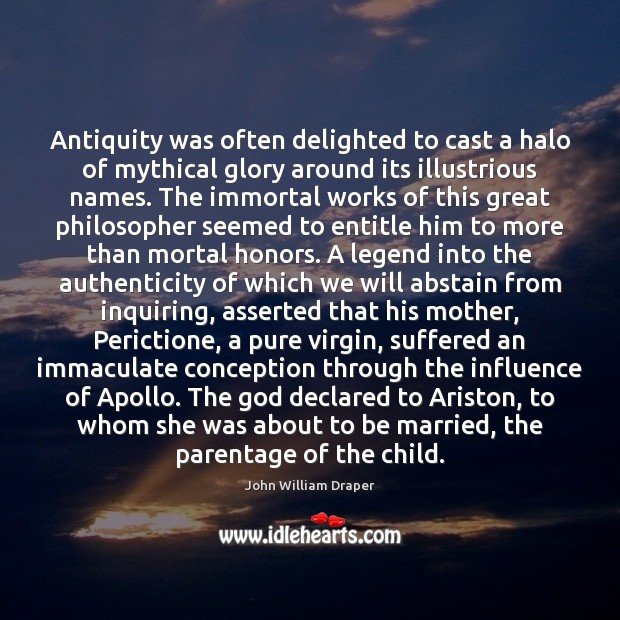 Antiquity was often delighted to cast a halo of mythical glory around John William Draper Picture Quote