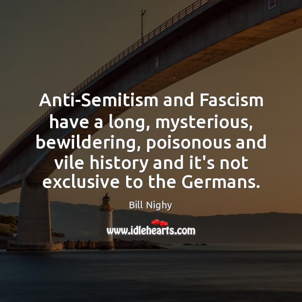 Anti-Semitism and Fascism have a long, mysterious, bewildering, poisonous and vile history Image