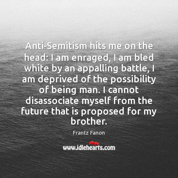 Anti-Semitism hits me on the head: I am enraged, I am bled 