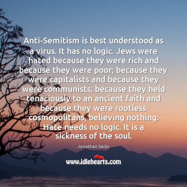 Anti-Semitism is best understood as a virus. It has no logic. Jews Logic Quotes Image