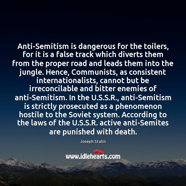 Anti-Semitism is dangerous for the toilers, for it is a false track Joseph Stalin Picture Quote