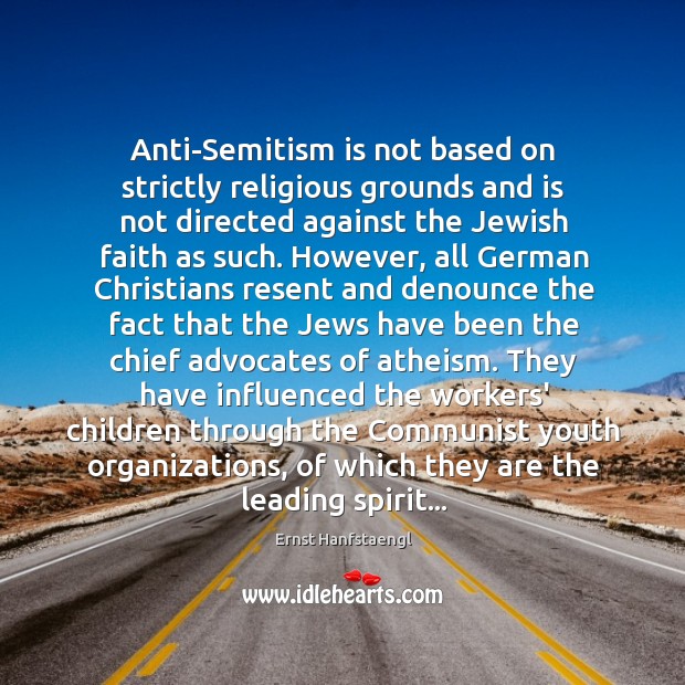 Anti-Semitism is not based on strictly religious grounds and is not directed Ernst Hanfstaengl Picture Quote