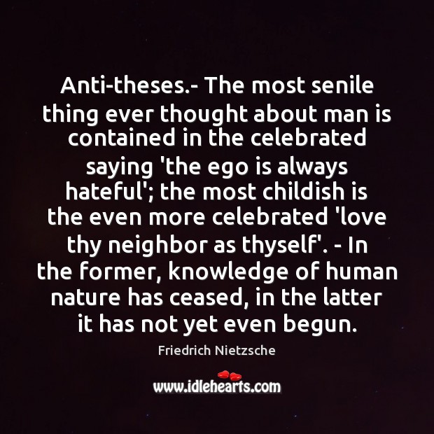 Anti-theses.- The most senile thing ever thought about man is contained Ego Quotes Image