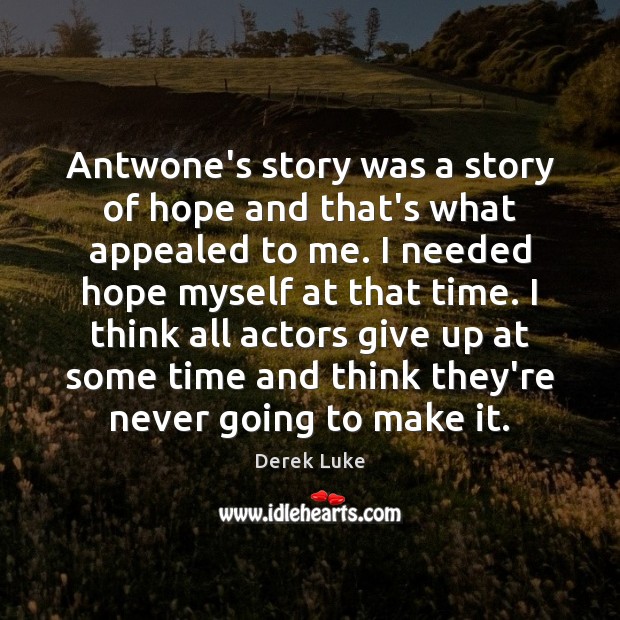 Antwone’s story was a story of hope and that’s what appealed to Derek Luke Picture Quote
